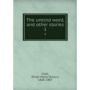 The unkind word, and other stories. Dinah Maria Mulock Craik  