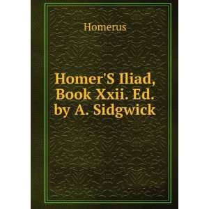    HomerS Iliad, Book Xxi. Ed. by A. Sidgwick Homerus Books