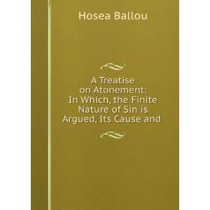  Finite Nature of Sin is Argued, Its Cause and . Hosea Ballou Books