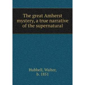   mystery, a true narrative of the supernatural. Walter Hubbell Books