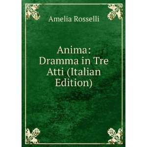  Anima Dramma in Tre Atti (Italian Edition) Amelia 