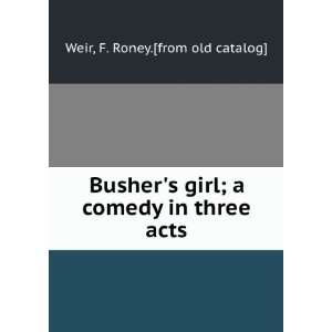   girl; a comedy in three acts F. Roney.[from old catalog] Weir Books