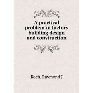   in factory building design and construction Raymond J Koch Books