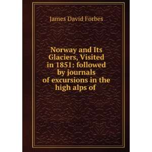   high Alps of DauphinGe, Berne and Savoy. James David Forbes Books
