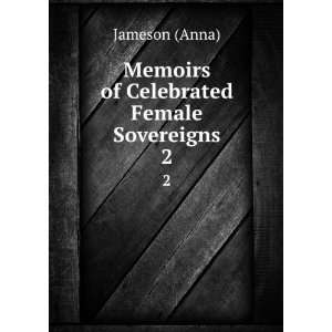  Memoirs of Celebrated Female Sovereigns. 2 Jameson (Anna) Books