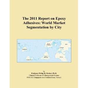 The 2011 Report on Epoxy Adhesives World Market Segmentation by City 