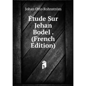   Sur Jehan Bodel . (French Edition) Johan Otto RohnstrÃ¶m Books