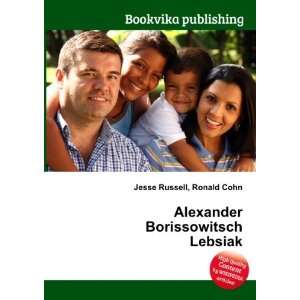  Alexander Borissowitsch Lebsiak Ronald Cohn Jesse Russell Books