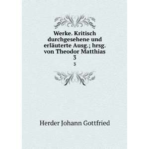   Ausg.; hrsg. von Theodor Matthias. 3: Herder Johann Gottfried: Books