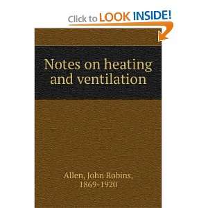    Notes on heating and ventilation, John Robins Allen Books