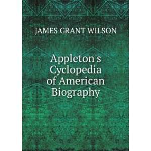   Appletons Cyclopedia of American Biography JAMES GRANT WILSON Books