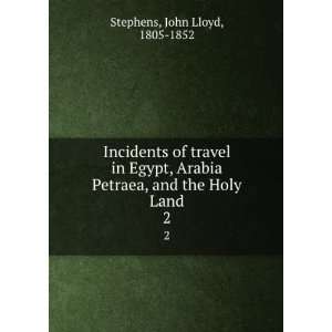   Petraea, and the Holy Land. 2 John Lloyd, 1805 1852 Stephens Books