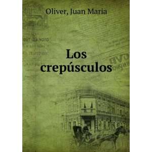  Los crepÃºsculos Juan Maria Oliver Books