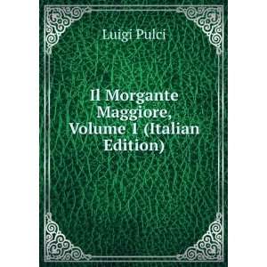   Il Morgante Maggiore, Volume 1 (Italian Edition) Luigi Pulci Books