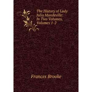   Julia Mandeville In Two Volumes, Volumes 1 2 Frances Brooke Books