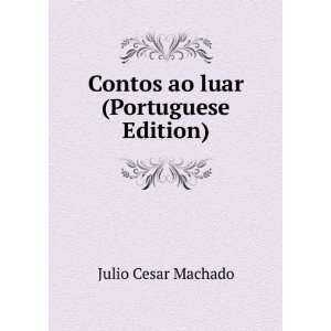    Contos ao luar (Portuguese Edition) Julio Cesar Machado Books