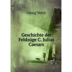  Geschichte der FeldzÃ¼ge C. Julius Caesars. Georg Veith Books