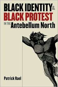 Black Identity and Black Protest in the Antebellum North, (0807826383 