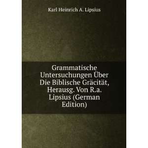   Herausg. Von R.a. Lipsius (German Edition) Karl Heinrich A