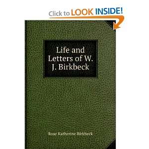    Life and Letters of W. J. Birkbeck Rose Katherine Birkbeck Books