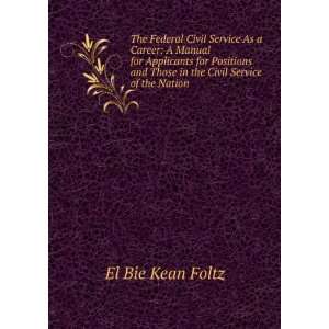    The federal civil service as a career;: El Bie Kean Foltz: Books