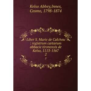   de Kelso, 1113 1567. 2 Innes, Cosmo, 1798 1874 Kelso Abbey Books
