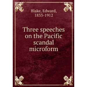  Three speeches on the Pacific scandal microform Edward 