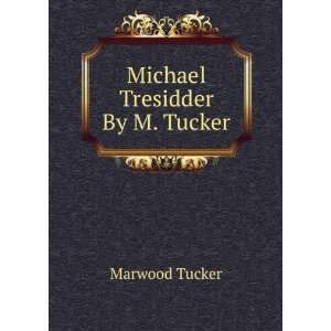  Michael Tresidder By M. Tucker. Marwood Tucker Books
