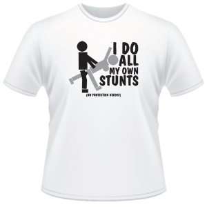  FUNNY T SHIRT  I Do All My Own Stunts No Protection 