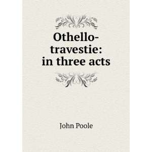  Othello travestie in three acts John Poole Books
