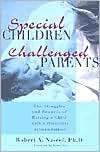 Special Children, Challenged Parents The Struggles and Rewards of 