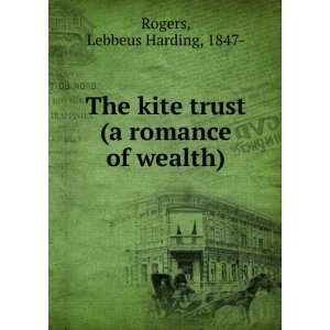   : The kite trust (a romance of wealth): Lebbeus Harding Rogers: Books