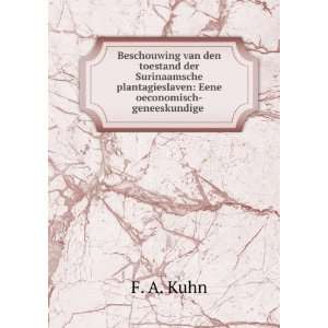   plantagieslaven Eene oeconomisch geneeskundige . F. A. Kuhn Books