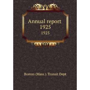  Annual report . 1925 Boston (Mass.). Transit Dept Books