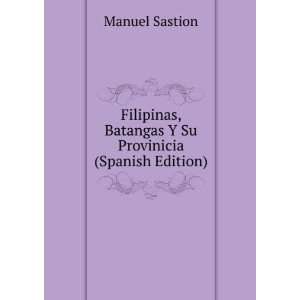  Filipinas, Batangas Y Su Provinicia (Spanish Edition 