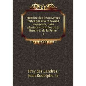   la Russie & de la Perse . 1: Jean Rodolphe, tr Frey des Landres: Books