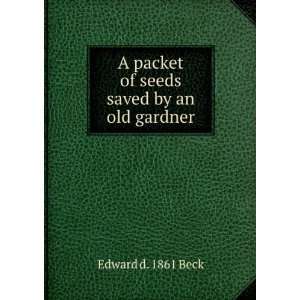   packet of seeds saved by an old gardner Edward d. 1861 Beck Books