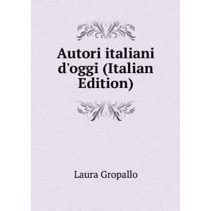    Autori italiani doggi (Italian Edition) Laura Gropallo Books