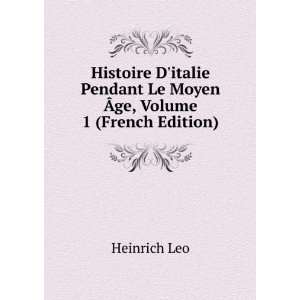   Pendant Le Moyen Ãge, Volume 1 (French Edition) Heinrich Leo Books