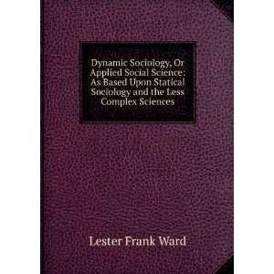   Sociology and the Less Complex Sciences Lester Frank Ward Books
