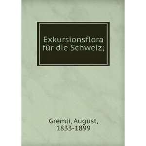   Exkursionsflora fÃ¼r die Schweiz; August, 1833 1899 Gremli Books