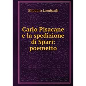   Pisacane e la spedizione di Spari poemetto Eliodoro Lombardi Books