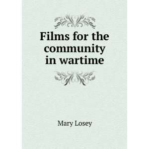  Films for the community in wartime Mary Losey Books