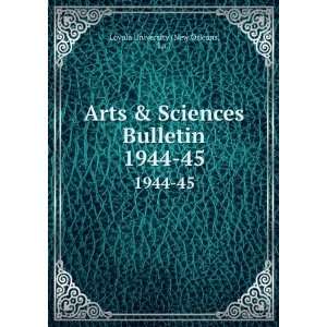   Sciences Bulletin. 1944 45 La.) Loyola University (New Orleans Books