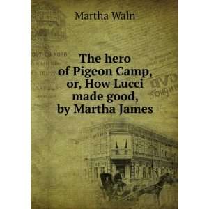   Camp, or, How Lucci made good, by Martha James Martha Waln Books