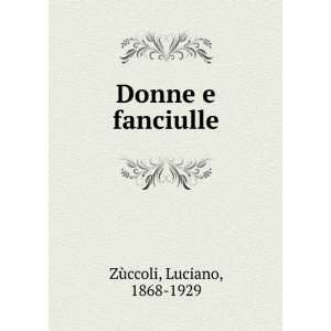  Donne e fanciulle Luciano, 1868 1929 ZÃ¹ccoli Books