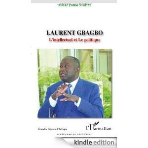 Laurent Gbagbo : LIntellectuel et Le politique (French Edition 