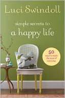   Simple Secrets to a Happy Life by Luci Swindoll 