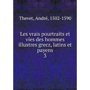  , latins et payens. 3 AndrÃ©, 1502 1590 Thevet  Books
