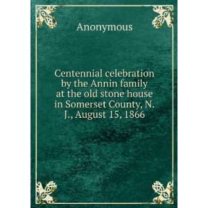  Centennial celebration by the Annin family at the old stone house 